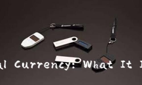 Understanding Digital Currency: What It Is and How It Works
